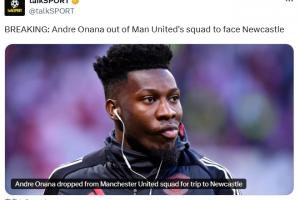 💣talkSPORT：奥纳纳被除名无缘客战纽卡，曼联预计今夏放弃他